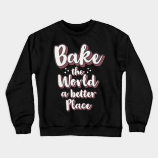 Bake the world a better place Crewneck Sweatshirt